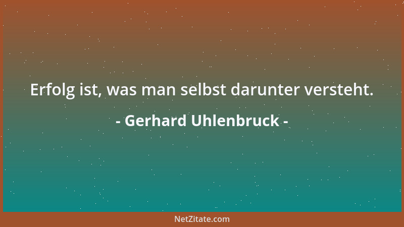 Gerhard Uhlenbruck - Erfolg ist, was man selbst darunter versteht....