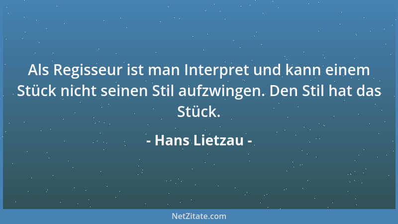Hans Lietzau - Als Regisseur ist man Interpret und kann einem Stück nicht seinen Stil aufzwingen. Den Stil hat das Stück....