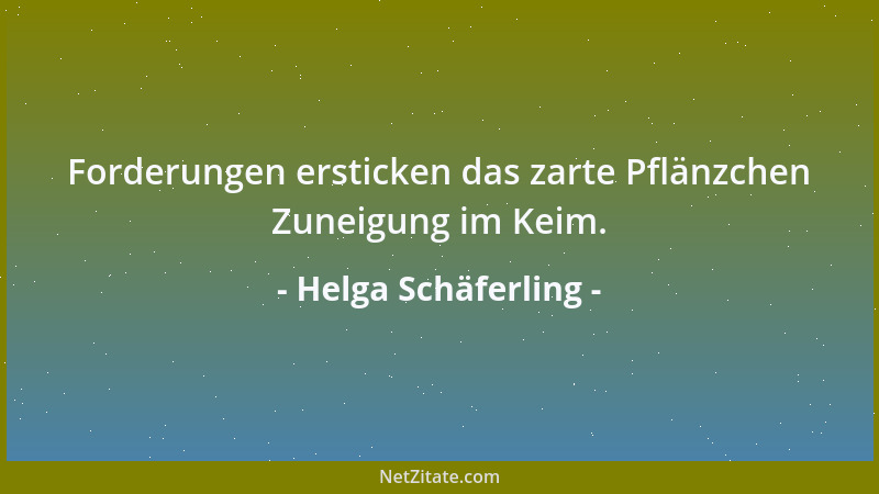 Helga Schäferling - Forderungen ersticken das zarte Pflänzchen Zuneigung im Keim....