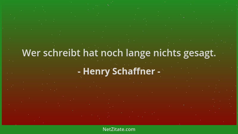 Henry Schaffner - Wer schreibt hat noch lange nichts gesagt....