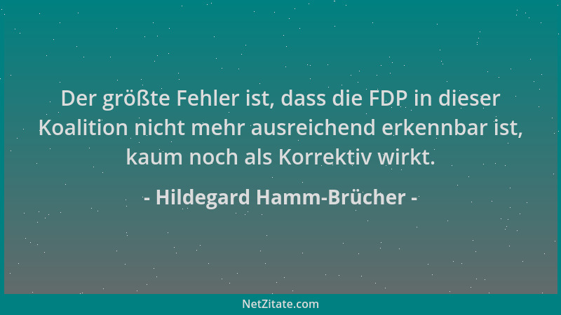 Hildegard Hamm-Brücher - Der größte Fehler ist, dass die FDP in dieser Koalition nicht mehr ausreichend erkennbar ist, kaum...
