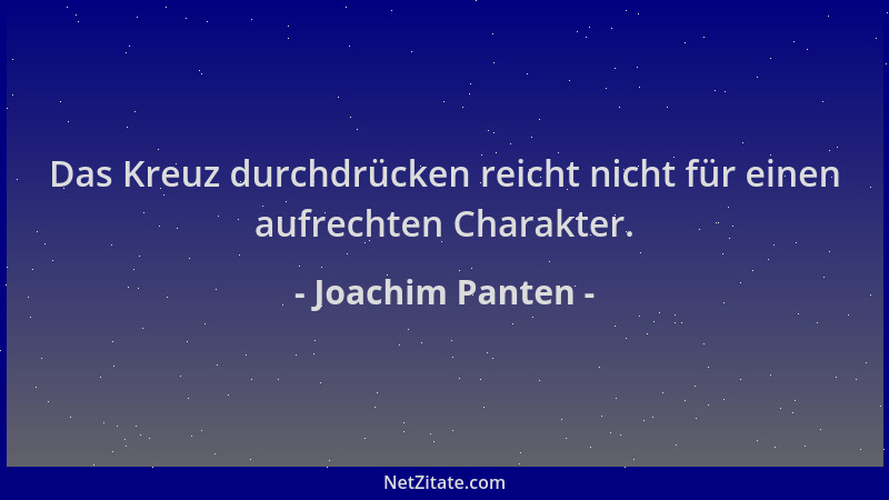 Joachim Panten - Das Kreuz durchdrücken reicht nicht für einen aufrechten Charakter....