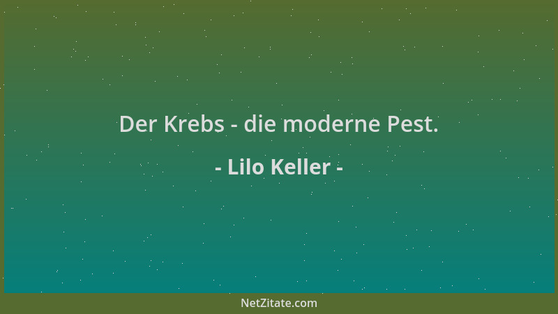 Lilo Keller - Der Krebs - die moderne Pest....