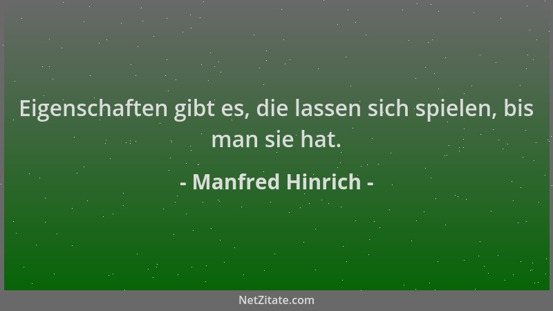 Manfred Hinrich - Eigenschaften gibt es, die lassen sich spielen, bis man sie hat....