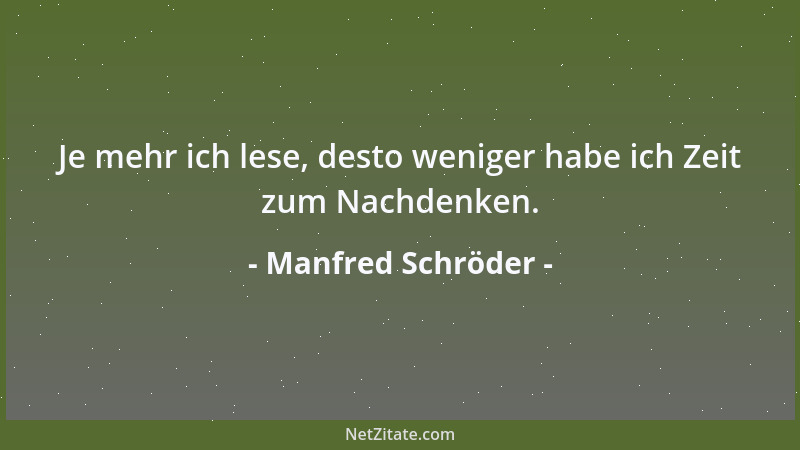Manfred Schröder - Je mehr ich lese, desto weniger habe ich Zeit zum Nachdenken....