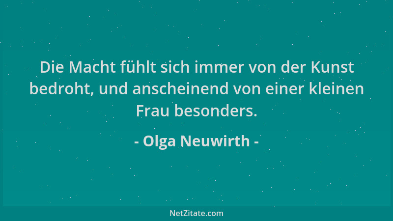 Olga Neuwirth - Die Macht fühlt sich immer von der Kunst bedroht, und anscheinend von einer kleinen Frau besonders....