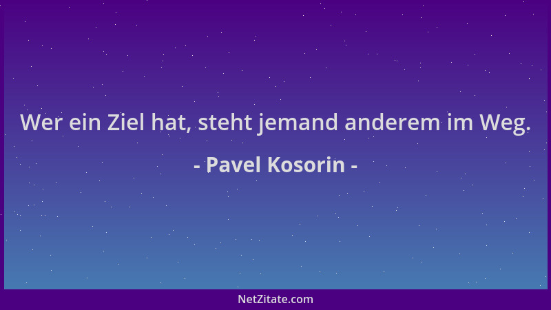 Pavel Kosorin - Wer ein Ziel hat, steht jemand anderem im Weg....