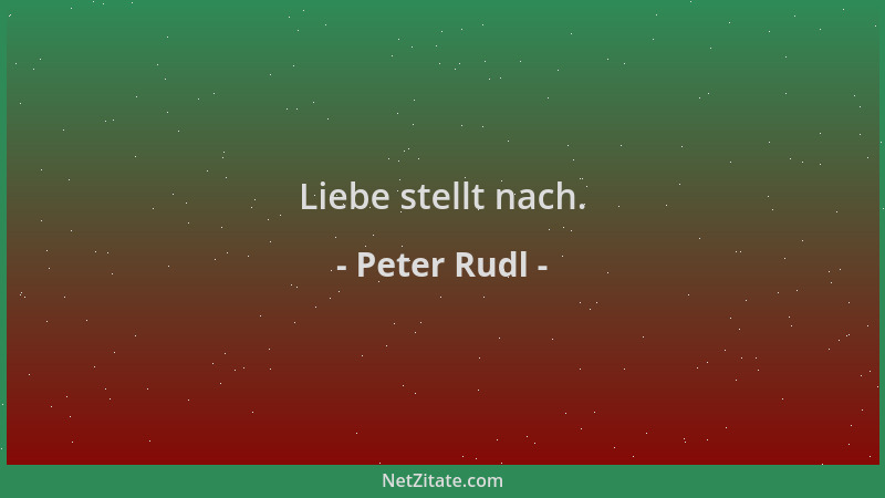 Peter Rudl - Liebe stellt nach....