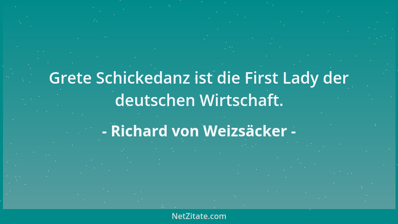 Richard von Weizsäcker - Grete Schickedanz ist die First Lady der deutschen Wirtschaft....
