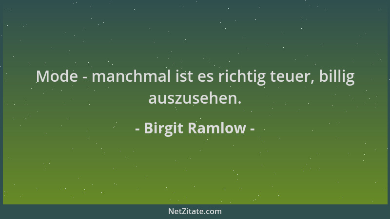 Birgit Ramlow - Mode - manchmal ist es richtig teuer, billig auszusehen....