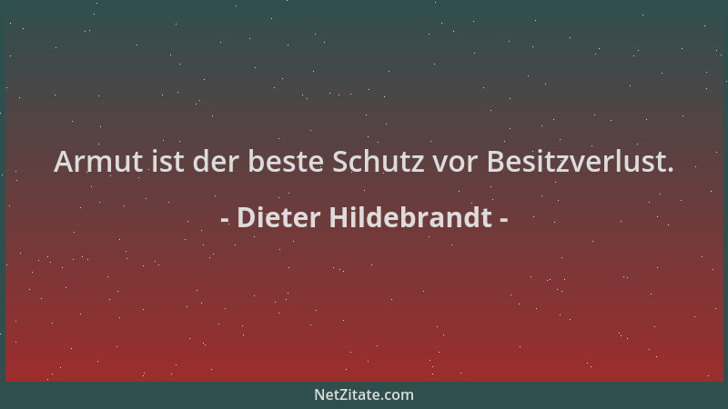 Dieter Hildebrandt - Armut ist der beste Schutz vor Besitzverlust....