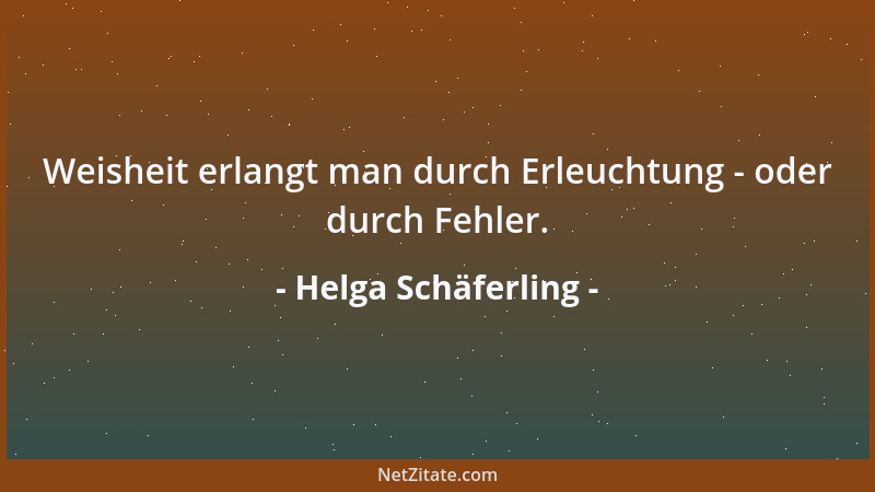 Helga Schäferling - Weisheit erlangt man durch Erleuchtung - oder durch Fehler....