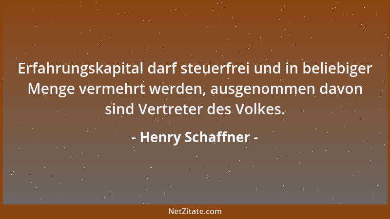 Henry Schaffner - Erfahrungskapital darf steuerfrei und in beliebiger Menge vermehrt werden, ausgenommen davon sind Vertret...
