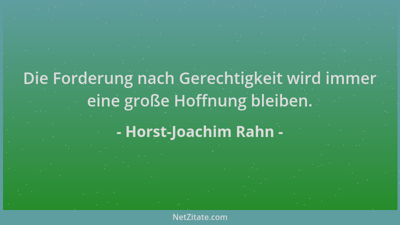 Horst-Joachim Rahn - Die Forderung nach Gerechtigkeit wird immer eine große Hoffnung bleiben....