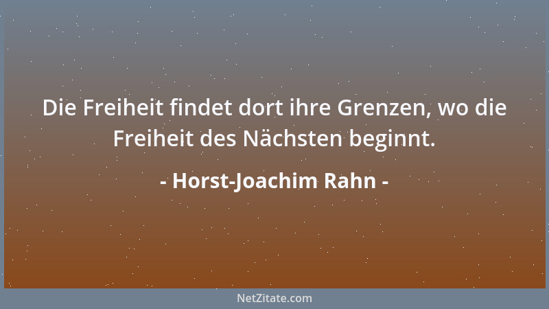 Horst-Joachim Rahn - Die Freiheit findet dort ihre Grenzen, wo die Freiheit des Nächsten beginnt....
