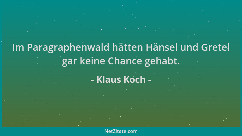 Klaus Koch - Im Paragraphenwald hätten Hänsel und Gretel gar keine Chance gehabt....