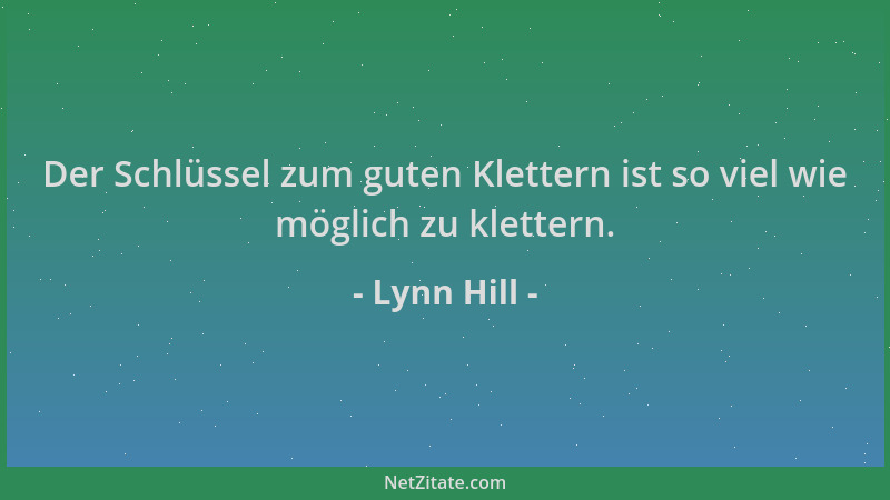 Lynn Hill - Der Schlüssel zum guten Klettern ist so viel wie möglich zu klettern....
