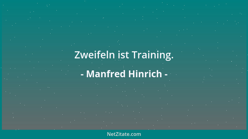Manfred Hinrich - Zweifeln ist Training....