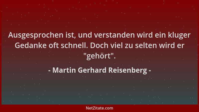 Martin Gerhard Reisenberg - Ausgesprochen ist, und verstanden wird ein kluger Gedanke oft schnell. Doch viel zu selten wird...