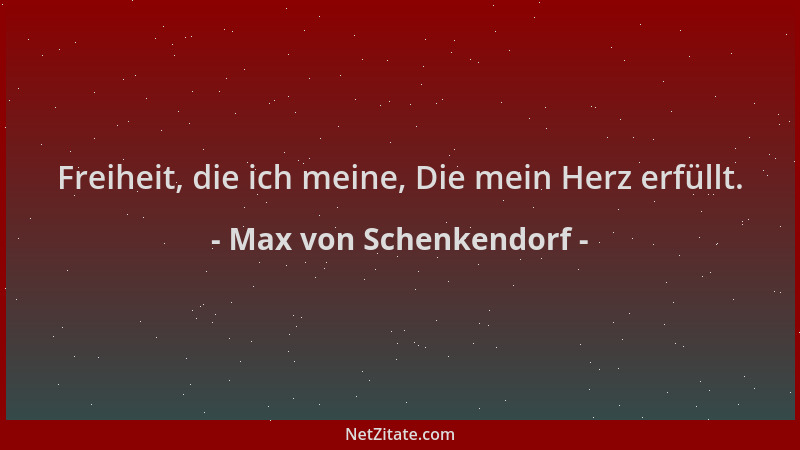 Max von Schenkendorf - Freiheit, die ich meine, Die mein Herz erfüllt....