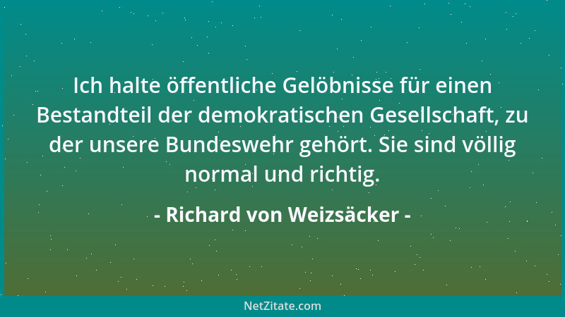 Richard von Weizsäcker - Ich halte öffentliche Gelöbnisse für einen Bestandteil der demokratischen Gesellschaft, zu der uns...