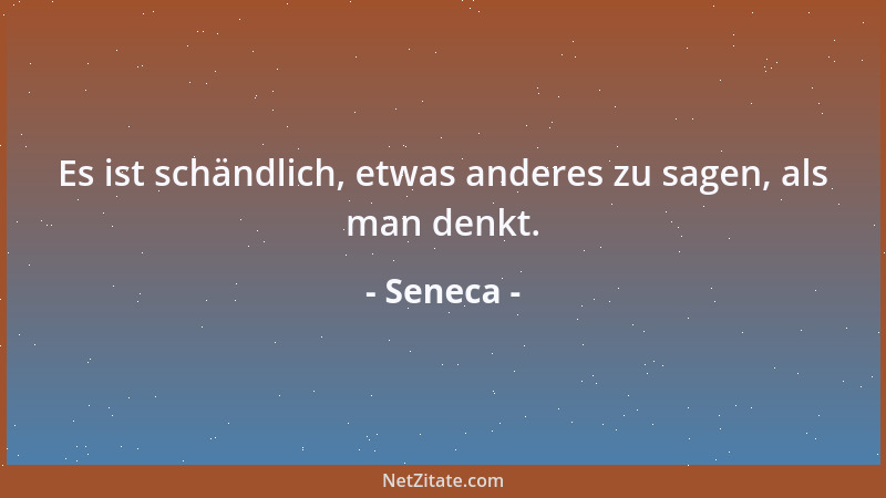 Seneca - Richte dein Streben dahin, daß der Name des Todes seinen Schrecken für dich verliert. Mach ihn dir durch häufiges...
