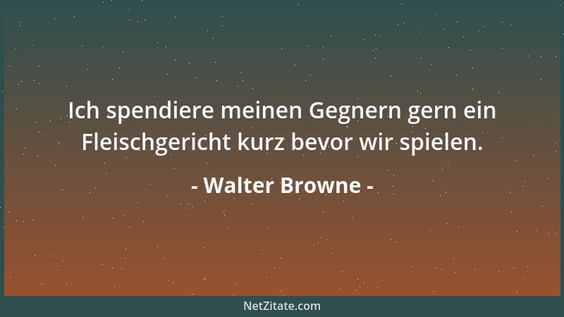 Walter Browne - Ich spendiere meinen Gegnern gern ein Fleischgericht kurz bevor wir spielen....