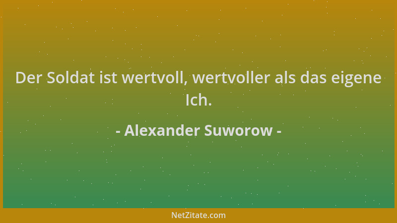 Alexander Suworow - Der Soldat ist wertvoll, wertvoller als das eigene Ich....