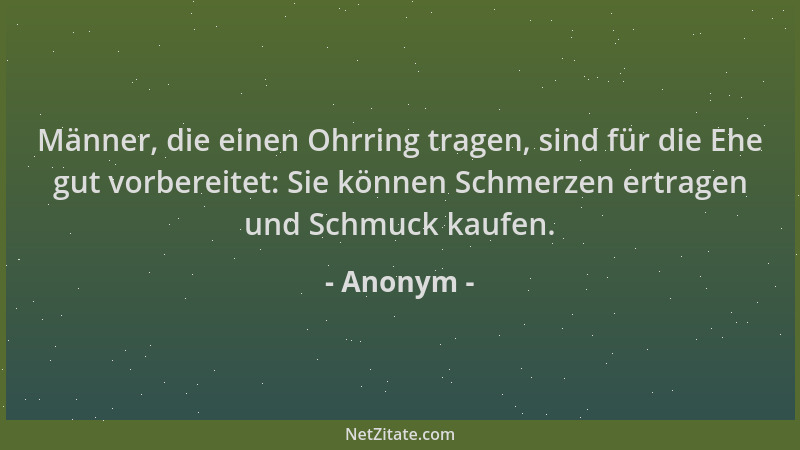 Anonym - Männer, die einen Ohrring tragen, sind für die Ehe gut vorbereitet: Sie können Schmerzen ertragen und Schmuck kauf...
