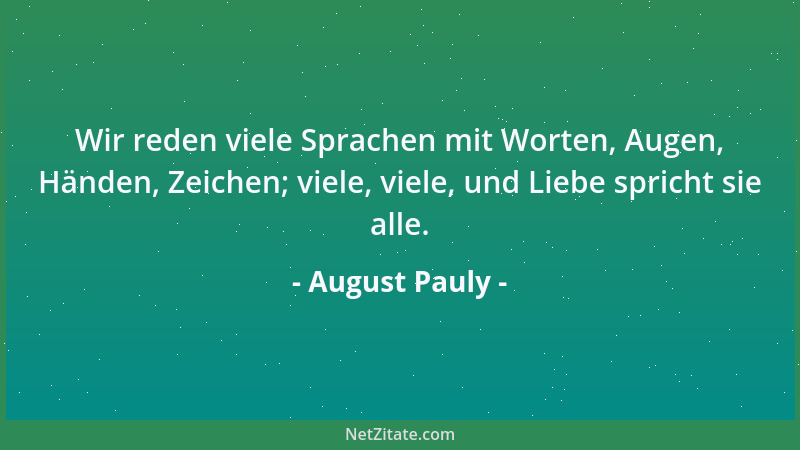 August Pauly - Wir reden viele Sprachen mit Worten, Augen, Händen, Zeichen; viele, viele, und Liebe spricht sie alle....