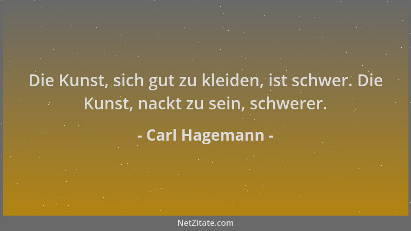 Carl Hagemann - Die Kunst, sich gut zu kleiden, ist schwer. Die Kunst, nackt zu sein, schwerer....