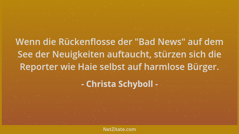 Christa Schyboll - Wenn die Rückenflosse der  "Bad News " auf dem See der Neuigkeiten auftaucht, stürzen sich die Reporter wi...