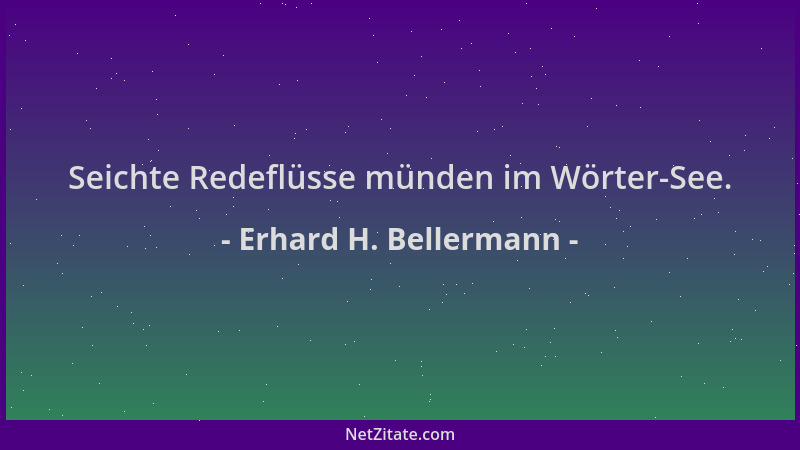 Erhard H. Bellermann - Seichte Redeflüsse münden im Wörter-See....