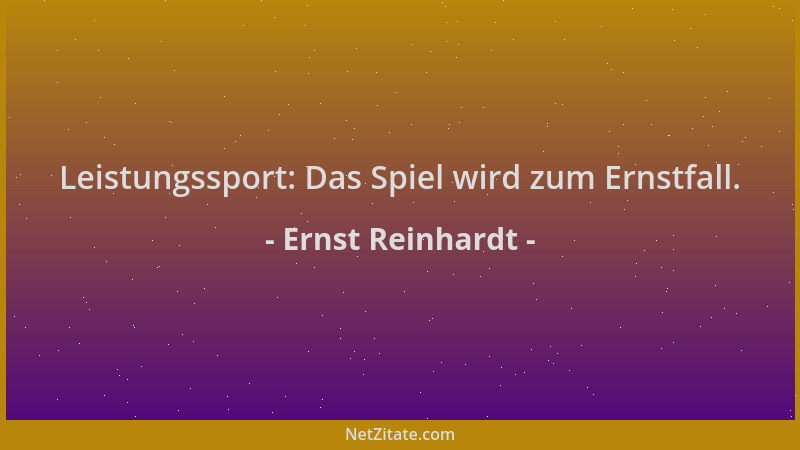 Ernst Reinhardt - Leistungssport: Das Spiel wird zum Ernstfall....