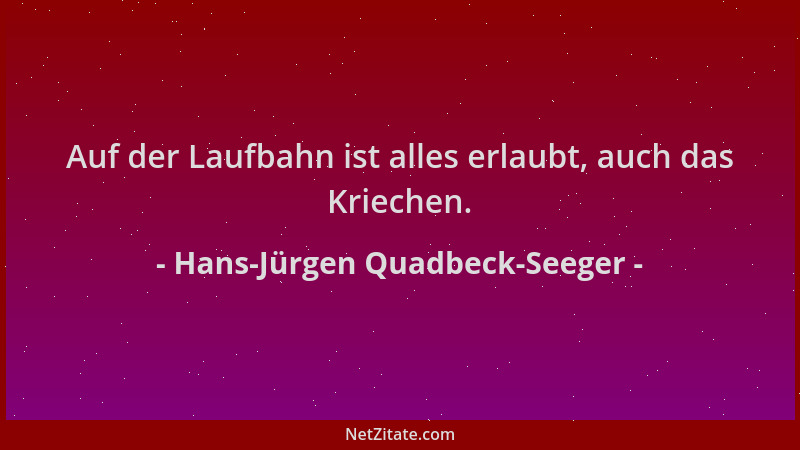 Hans-Jürgen Quadbeck-Seeger - Auf der Laufbahn ist alles erlaubt, auch das Kriechen....