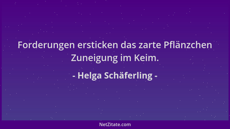 Helga Schäferling - Forderungen ersticken das zarte Pflänzchen Zuneigung im Keim....
