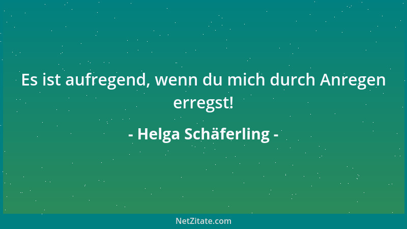 Helga Schäferling - Es ist aufregend, wenn du mich durch Anregen erregst!...