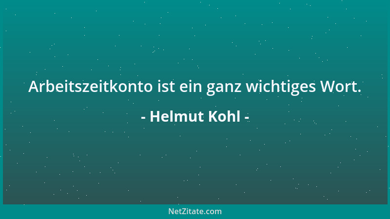 Helmut Kohl - Arbeitszeitkonto ist ein ganz wichtiges Wort....