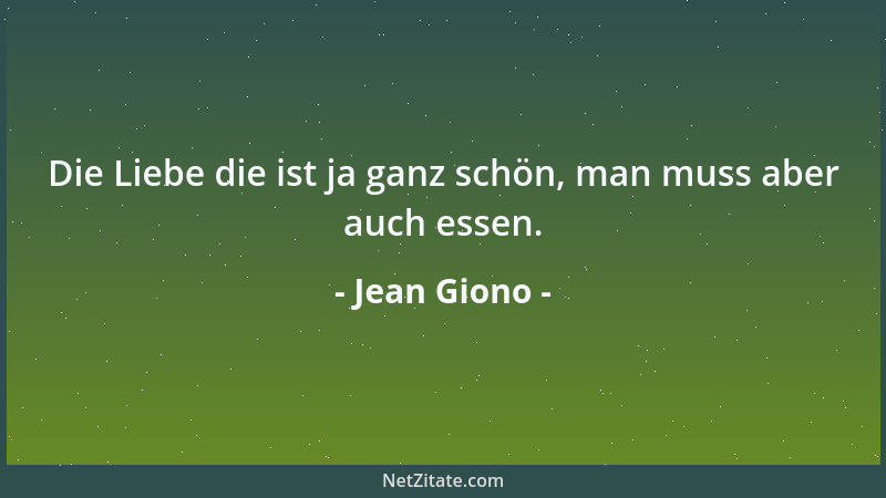 Jean Giono - Die Liebe die ist ja ganz schön, man muss aber auch essen....