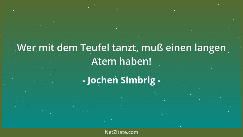 Jochen Simbrig - Wer mit dem Teufel tanzt, muß einen langen Atem haben!...