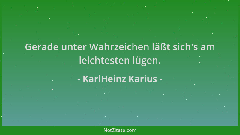 KarlHeinz Karius - Gerade unter Wahrzeichen läßt sich 's am leichtesten lügen....