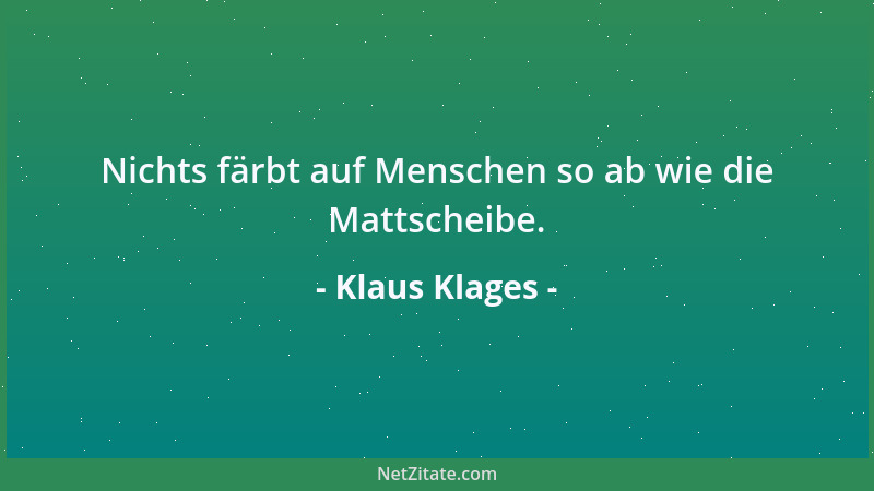 Klaus Klages - Nichts färbt auf Menschen so ab wie die Mattscheibe....