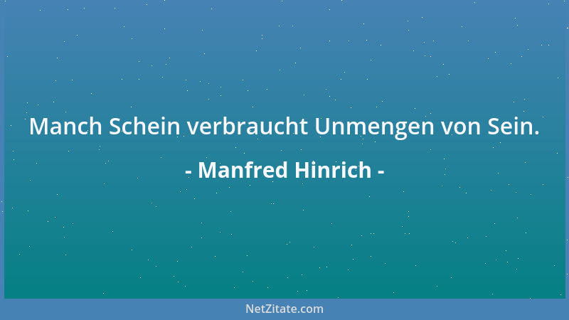 Manfred Hinrich - Manch Schein verbraucht Unmengen von Sein....