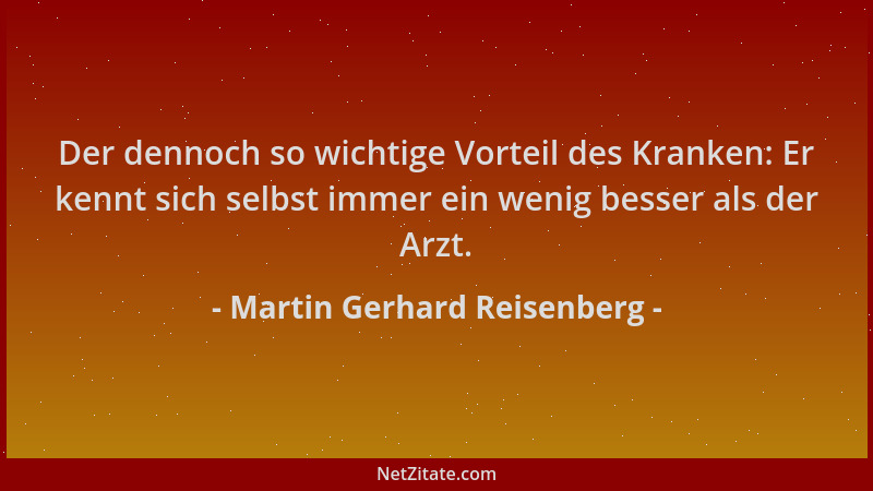 Martin Gerhard Reisenberg - Der dennoch so wichtige Vorteil des Kranken: Er kennt sich selbst immer ein wenig besser als de...