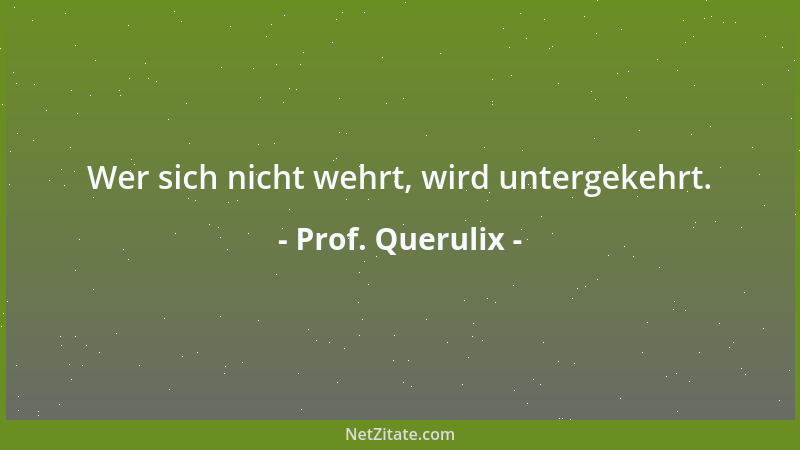 Prof. Querulix - Sklaven! Befreit euch von euren Ketten im Kopf, dann bersten die Ketten, die eure Körper fesseln ganz von...