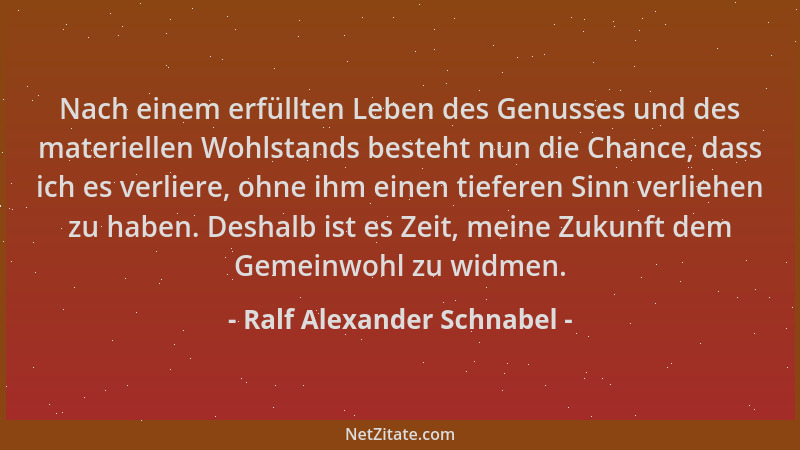 Ralf Alexander Schnabel - Nach einem erfüllten Leben des Genusses und des materiellen Wohlstands besteht nun die Chance, da...