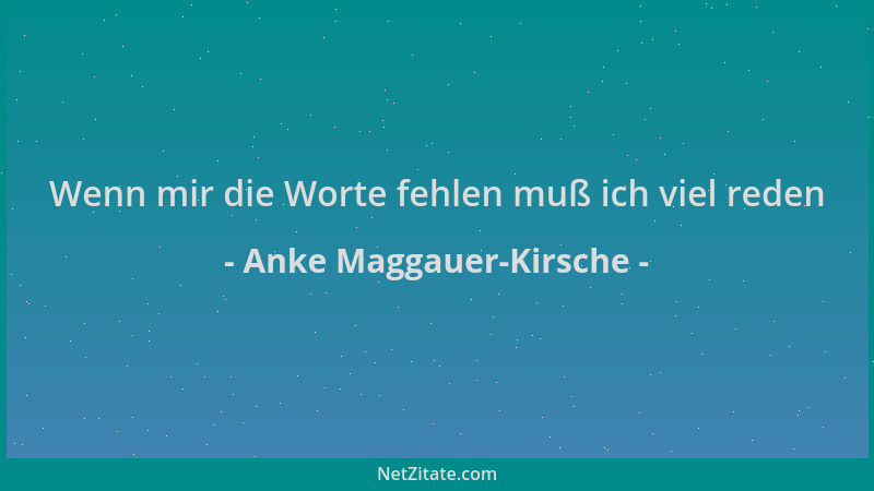 Anke Maggauer-Kirsche - Wenn mir die Worte fehlen muß ich viel reden...