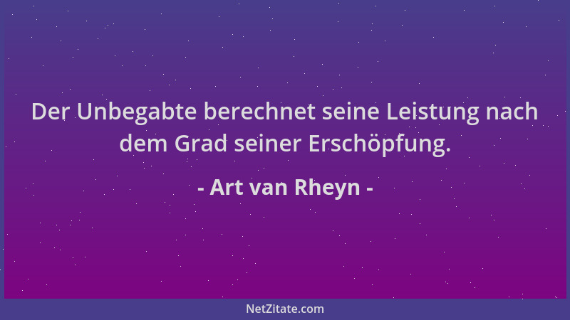 Art van Rheyn - Der Unbegabte berechnet seine Leistung nach dem Grad seiner Erschöpfung....