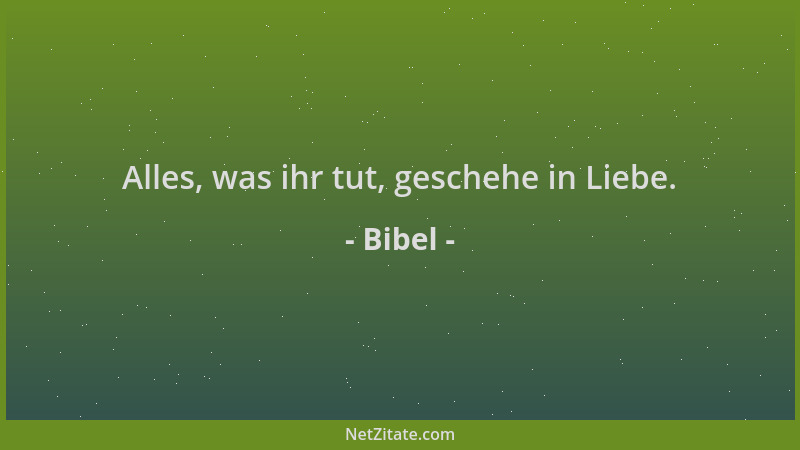 Bibel - Alles, was ihr tut, geschehe in Liebe....