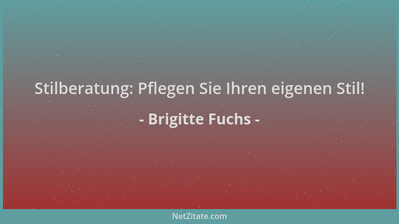 Brigitte Fuchs - Stilberatung: Pflegen Sie Ihren eigenen Stil!...